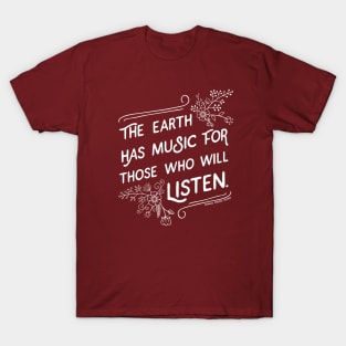 The Earth has Music for those who will Listen - white ink version T-Shirt